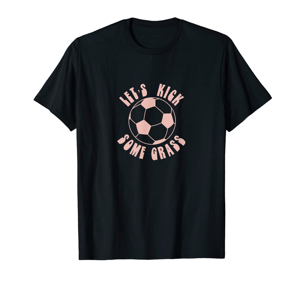Funny Lets Kick Some Grass Soccer Mom T-Shirt - Unique Graphic for Adults - T-Shirt, Sweatshirt, Hoodie