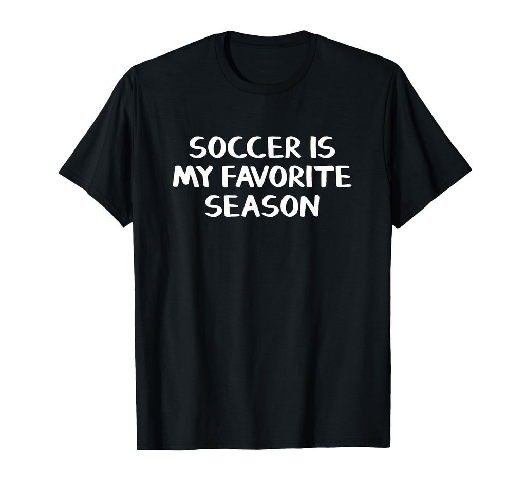 Soccer Is My Favorite Season T-Shirt - Graphic Print Men Women - T-Shirt, Sweatshirt, Hoodie