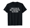 Soccer Is My Favorite Season T-Shirt - Graphic Print Men Women - T-Shirt, Sweatshirt, Hoodie