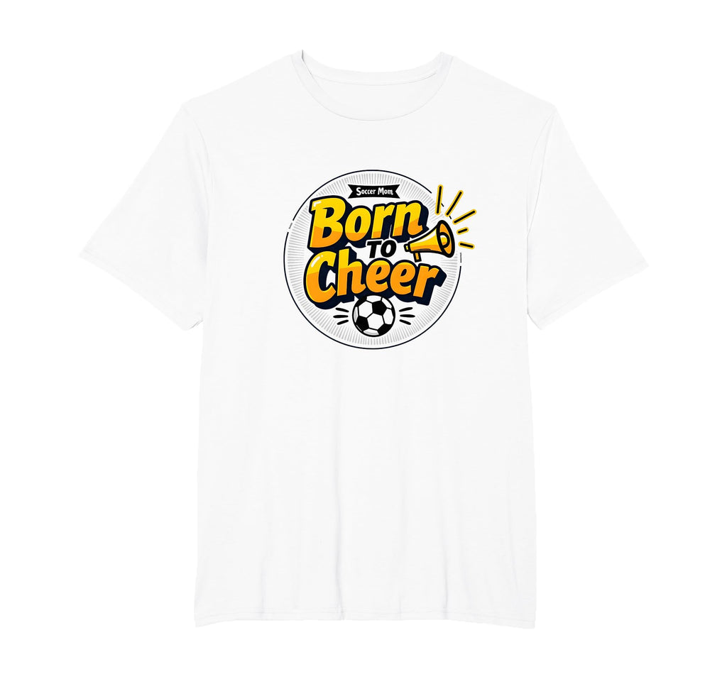 Soccer Moms Born To Cheer Proud T-Shirt - Novelty Apparel for Adults - T-Shirt, Sweatshirt, Hoodie