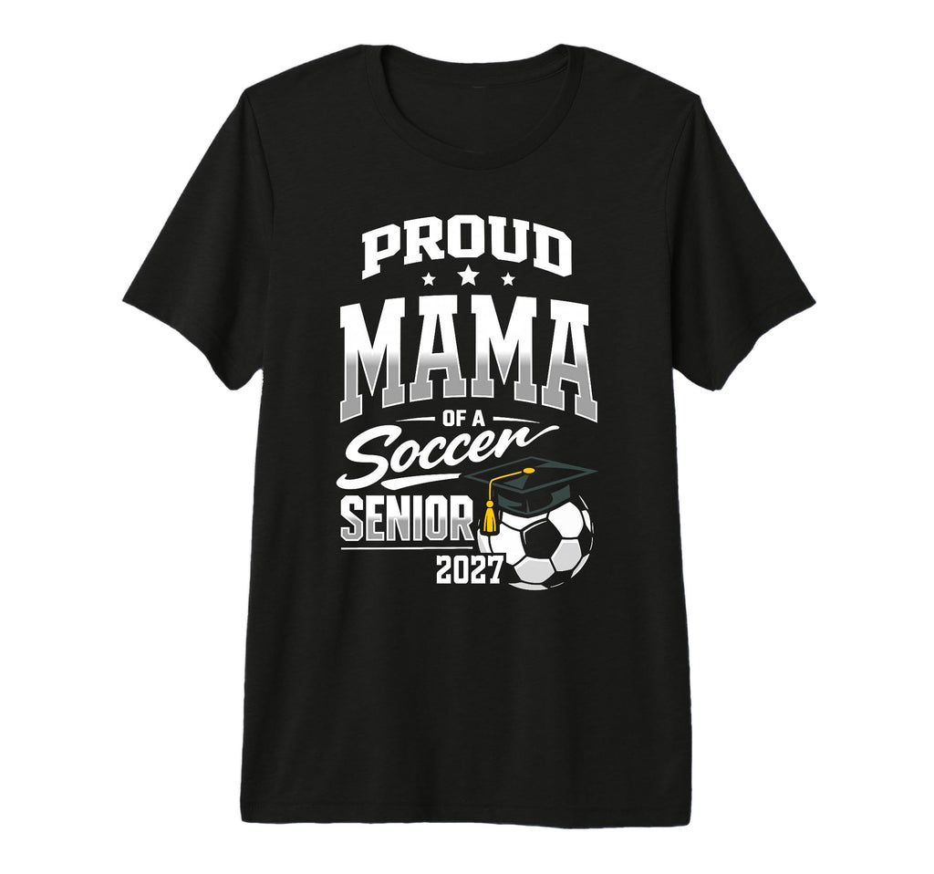 Proud Mama Soccer Senior Class 2027 T-Shirt - Graphic Print Men Women - T-Shirt, Sweatshirt, Hoodie