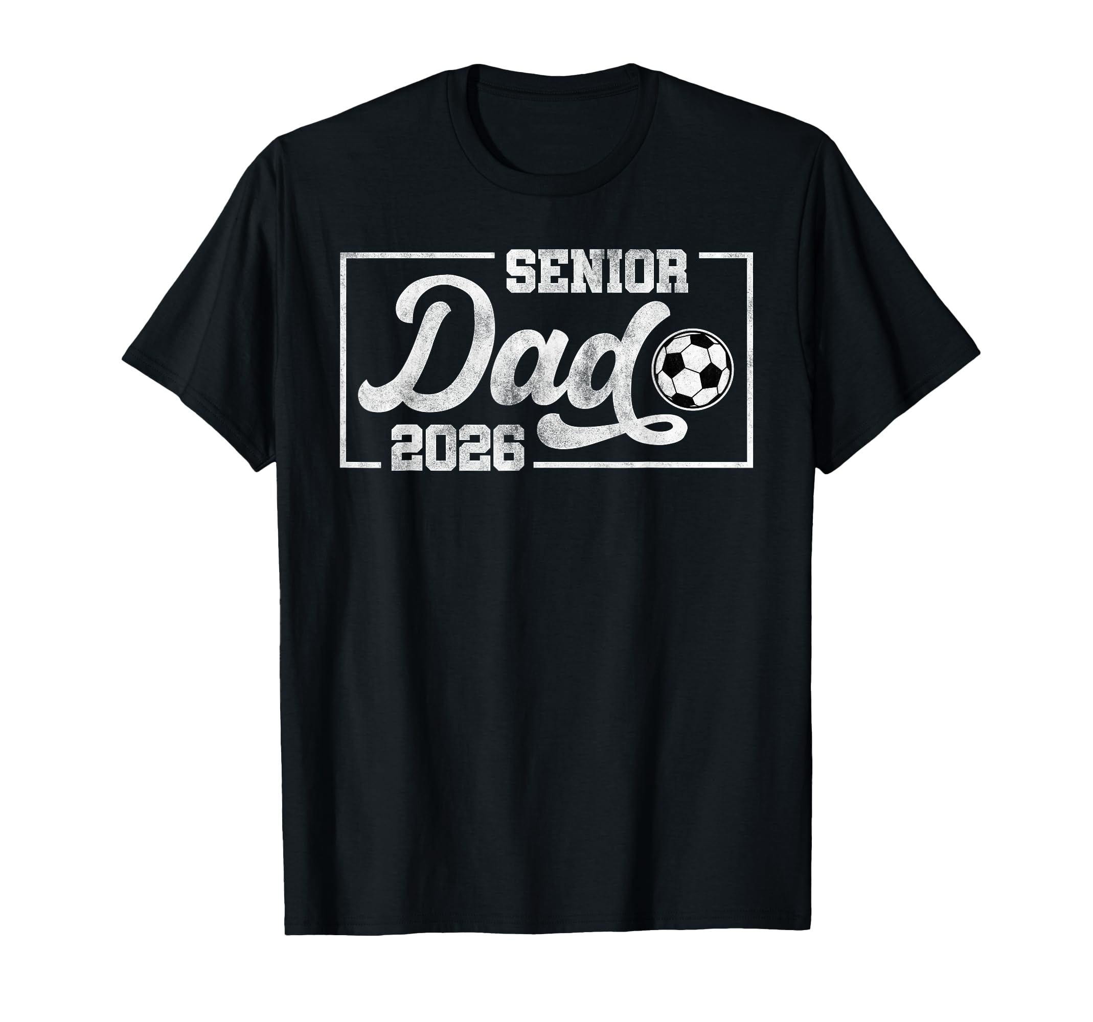 Senior Dad 2026 Soccer Class 2026 T-Shirt - Casual Everyday Wear Unisex - T-Shirt, Sweatshirt, Hoodie
