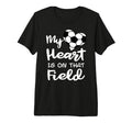 My Heart Is That Field Funny Soccer T-Shirt - Aesthetic Graphic for Adults - T-Shirt, Sweatshirt, Hoodie