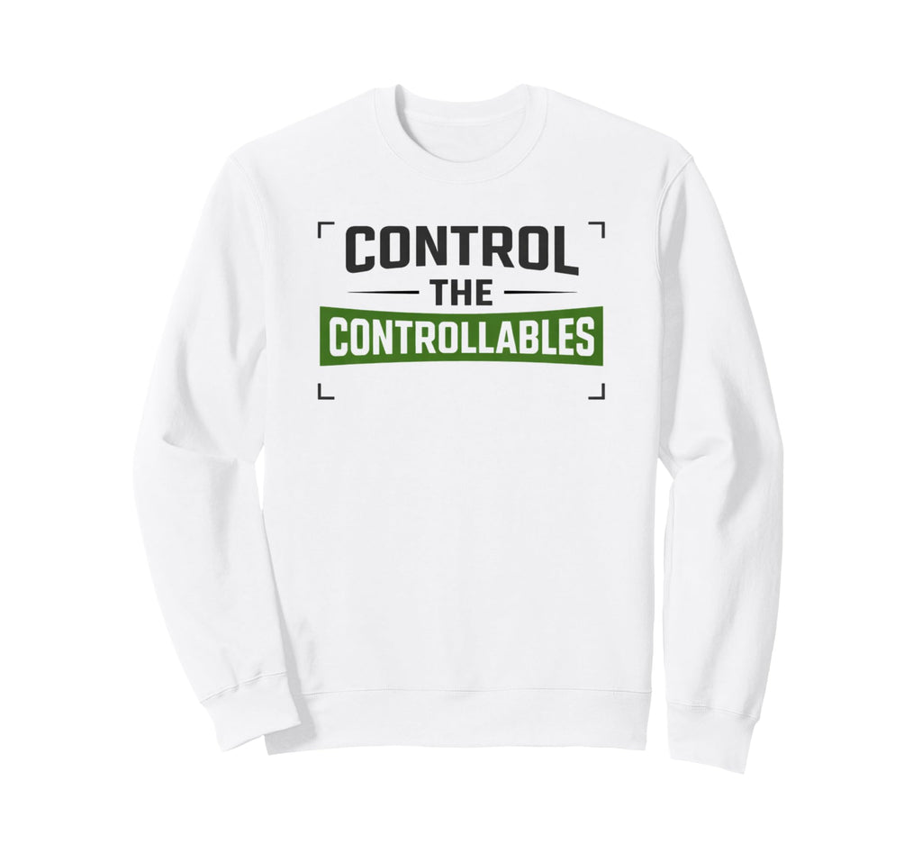 Control Controllables Soccer Motivation Sweatshirt - Novelty Apparel Unisex - T-Shirt, Sweatshirt, Hoodie