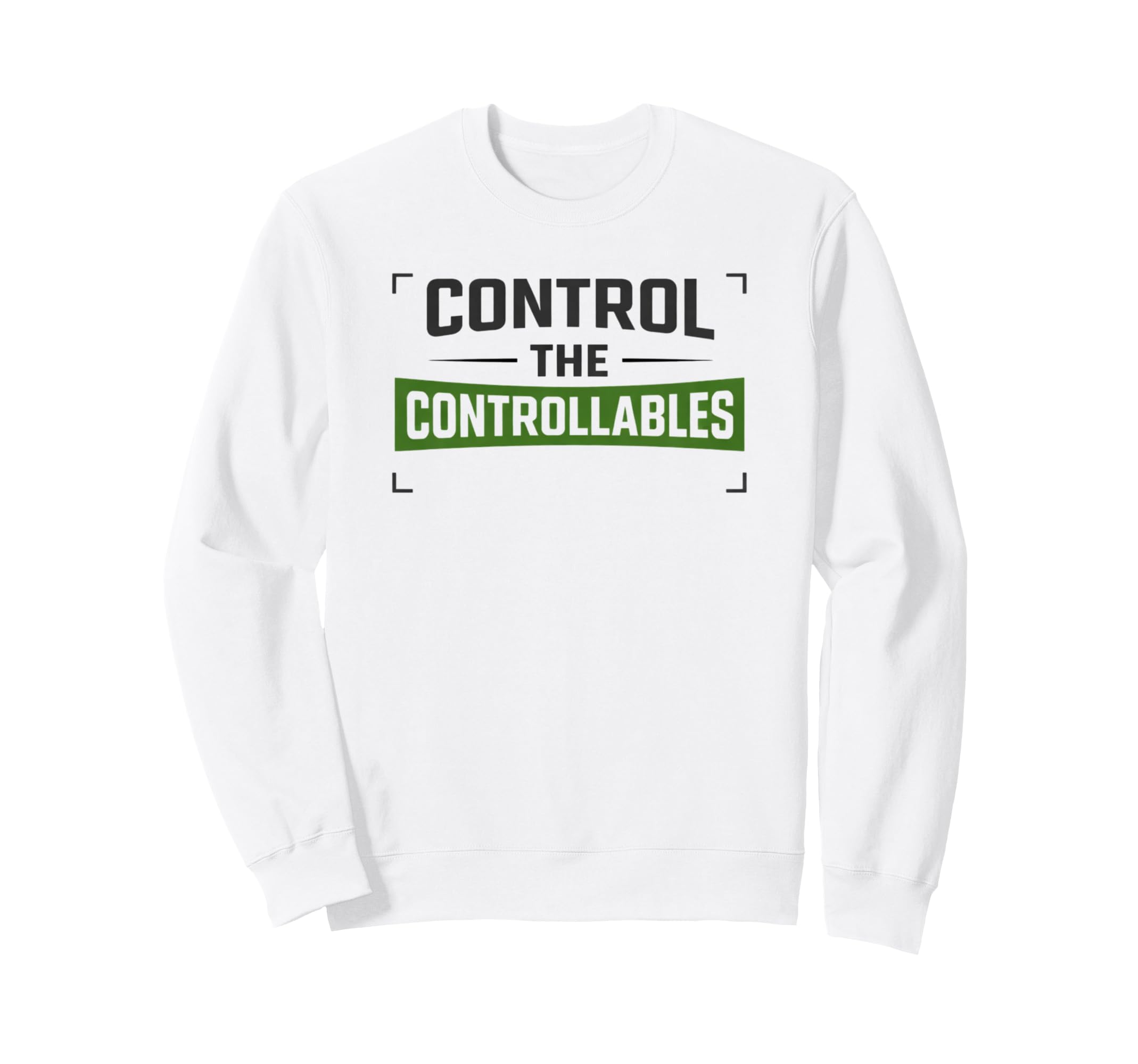 Control Controllables Soccer Motivation Sweatshirt - Novelty Apparel Unisex - T-Shirt, Sweatshirt, Hoodie