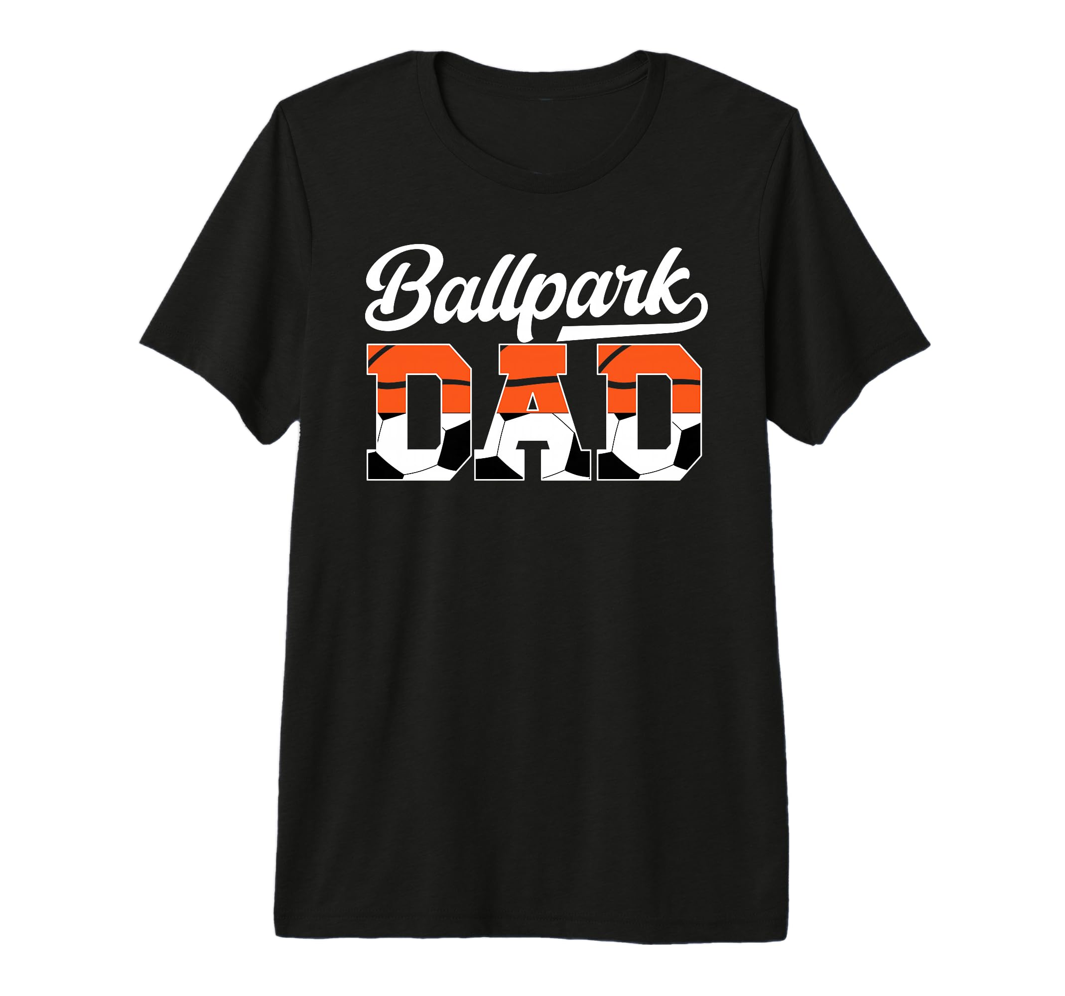 Mens Ballpark Dad Soccer Basketball T-Shirt - Fun Novelty Design Men Women - T-Shirt, Sweatshirt, Hoodie