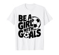 Be Goals Soccer Player Soccer T-Shirt - Custom Art Print for Adults - T-Shirt, Sweatshirt, Hoodie