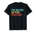 Im Nicer After Soccer Lover T-Shirt - Casual Everyday Wear for Adults - T-Shirt, Sweatshirt, Hoodie