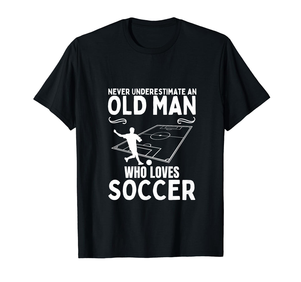 Soccer Never Underestimate Old Who Loves T-Shirt - Graphic Print Men Women - T-Shirt, Sweatshirt, Hoodie