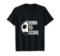 Born Score Soccer Football Goal T-Shirt - Streetwear Style for Adults - T-Shirt, Sweatshirt, Hoodie