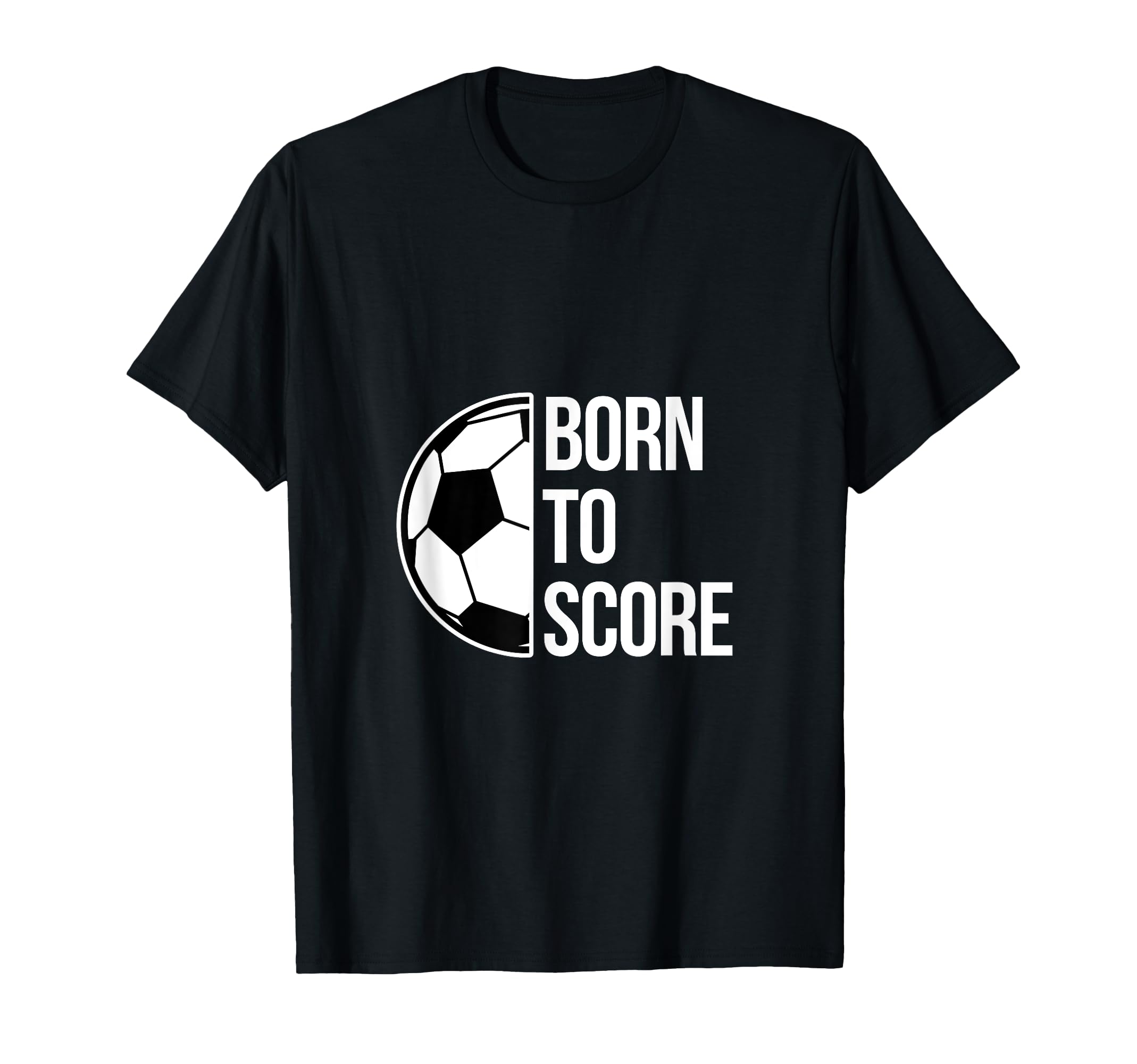 Born Score Soccer Football Goal T-Shirt - Streetwear Style for Adults - T-Shirt, Sweatshirt, Hoodie