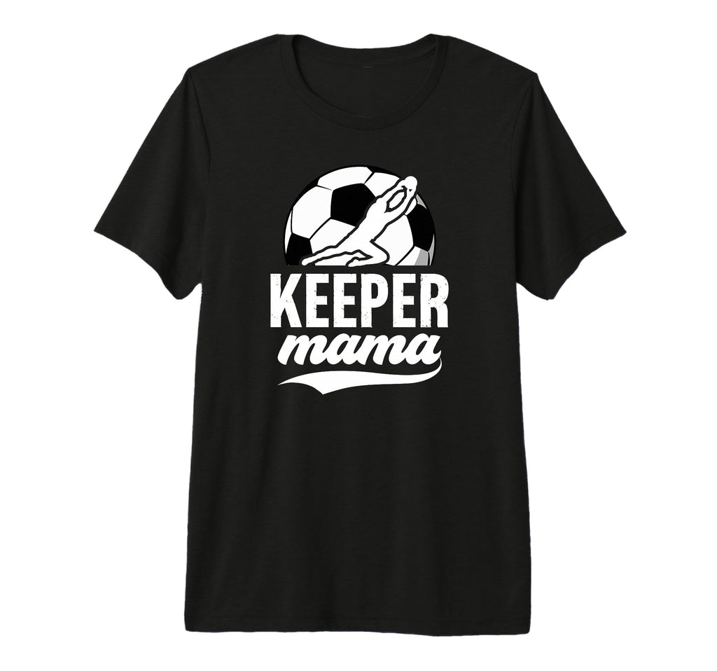 Soccer Keeper Mama Soccer Goalkeeper T-Shirt - Streetwear Style for Adults - T-Shirt, Sweatshirt, Hoodie