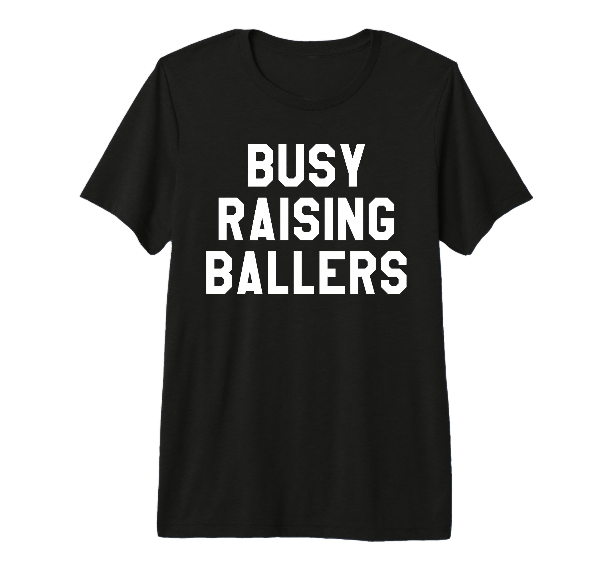 Busy Raising Ballers Womens I Only Raise T-Shirt - Graphic Print Unisex - T-Shirt, Sweatshirt, Hoodie