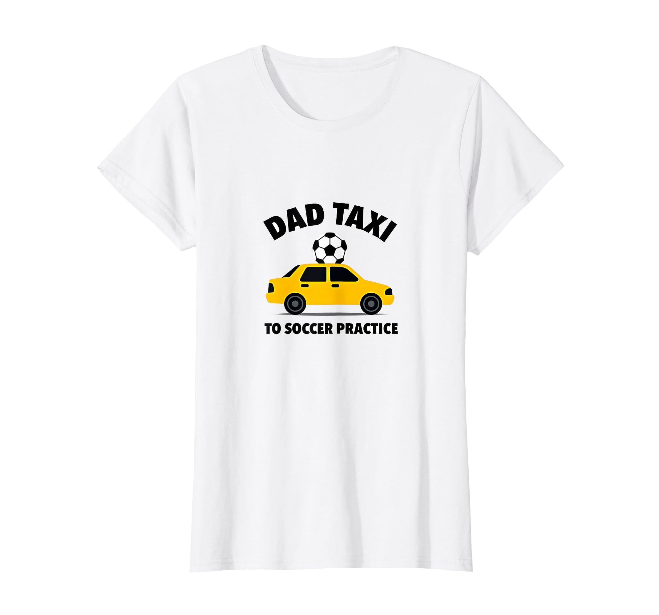 Dad Taxi To Soccer Practice Funny T-Shirt - Streetwear Style Men Women - T-Shirt, Sweatshirt, Hoodie