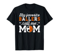 My Favorite Ballers Call Me Mom T-Shirt - Fun Novelty Design Unisex - T-Shirt, Sweatshirt, Hoodie
