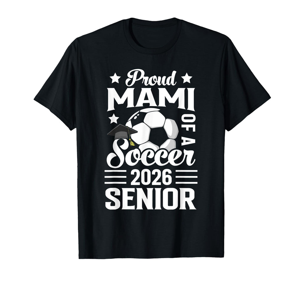 Proud Mami Soccer Senior 2026 Graduation T-Shirt - Aesthetic Graphic Unisex - T-Shirt, Sweatshirt, Hoodie
