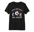 Lifes About Goals And Assists Soccer T-Shirt - Casual Everyday Wear Unisex - T-Shirt, Sweatshirt, Hoodie
