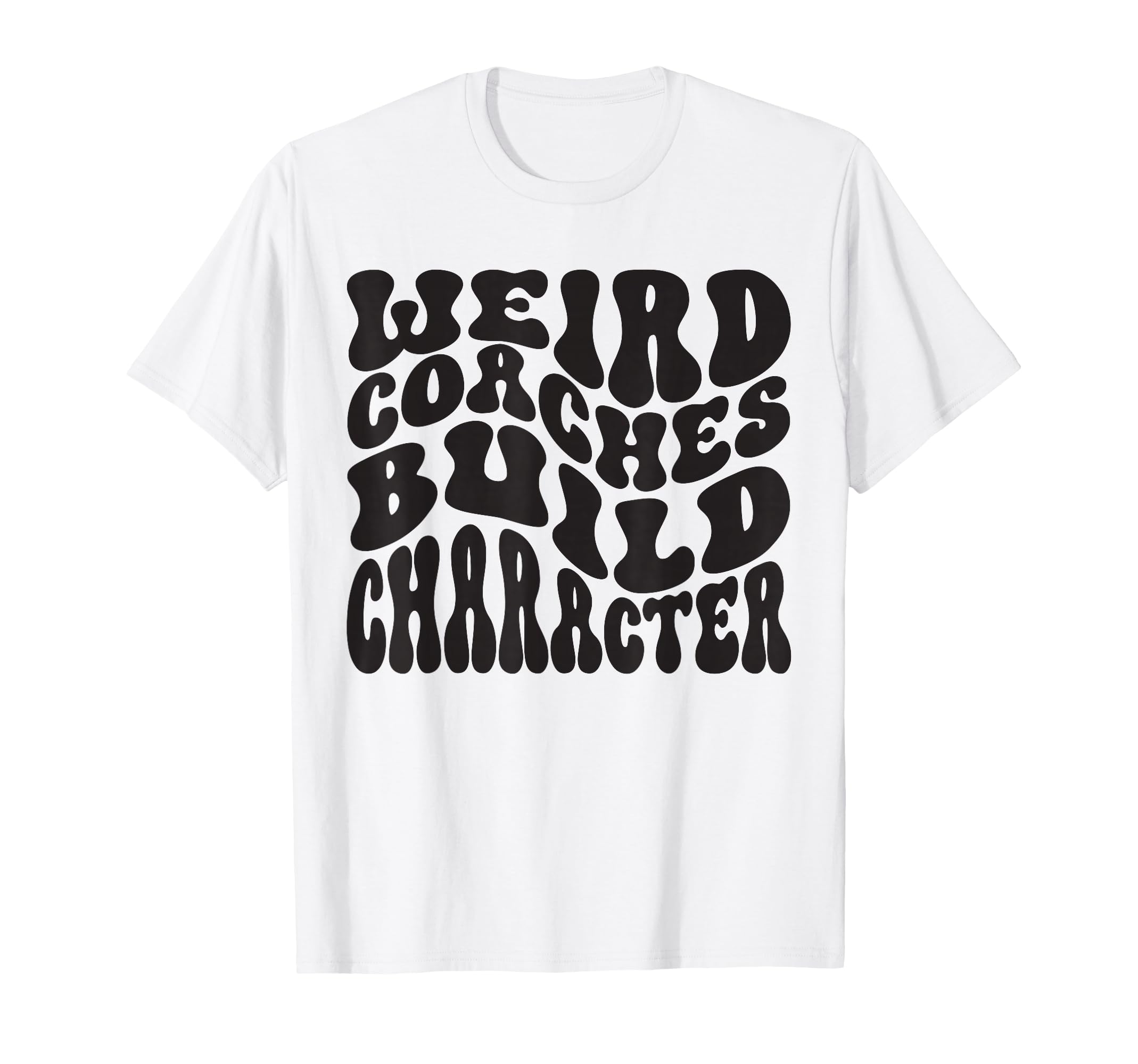 Weird Coaches Build Character Coach T-Shirt - Aesthetic Graphic Unisex - T-Shirt, Sweatshirt, Hoodie