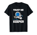 Trust Me Im Keeper Astronaut Goalie T-Shirt - Trendy Graphic Unisex - T-Shirt, Sweatshirt, Hoodie