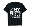 My Goal Is To Deny Yours Funny Soccer T-Shirt - Trendy Graphic for Adults - T-Shirt, Sweatshirt, Hoodie