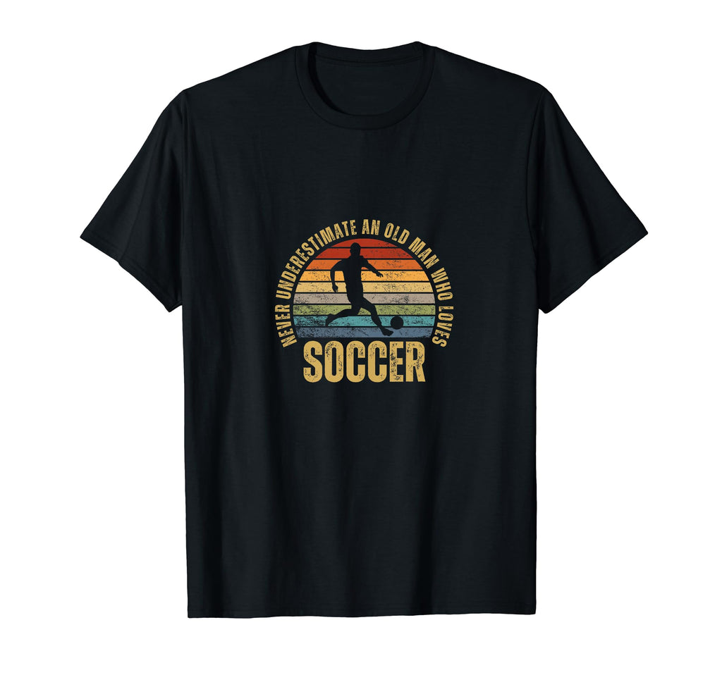 Soccer Never Underestimate Old Who Loves T-Shirt - Novelty Apparel Unisex - T-Shirt, Sweatshirt, Hoodie