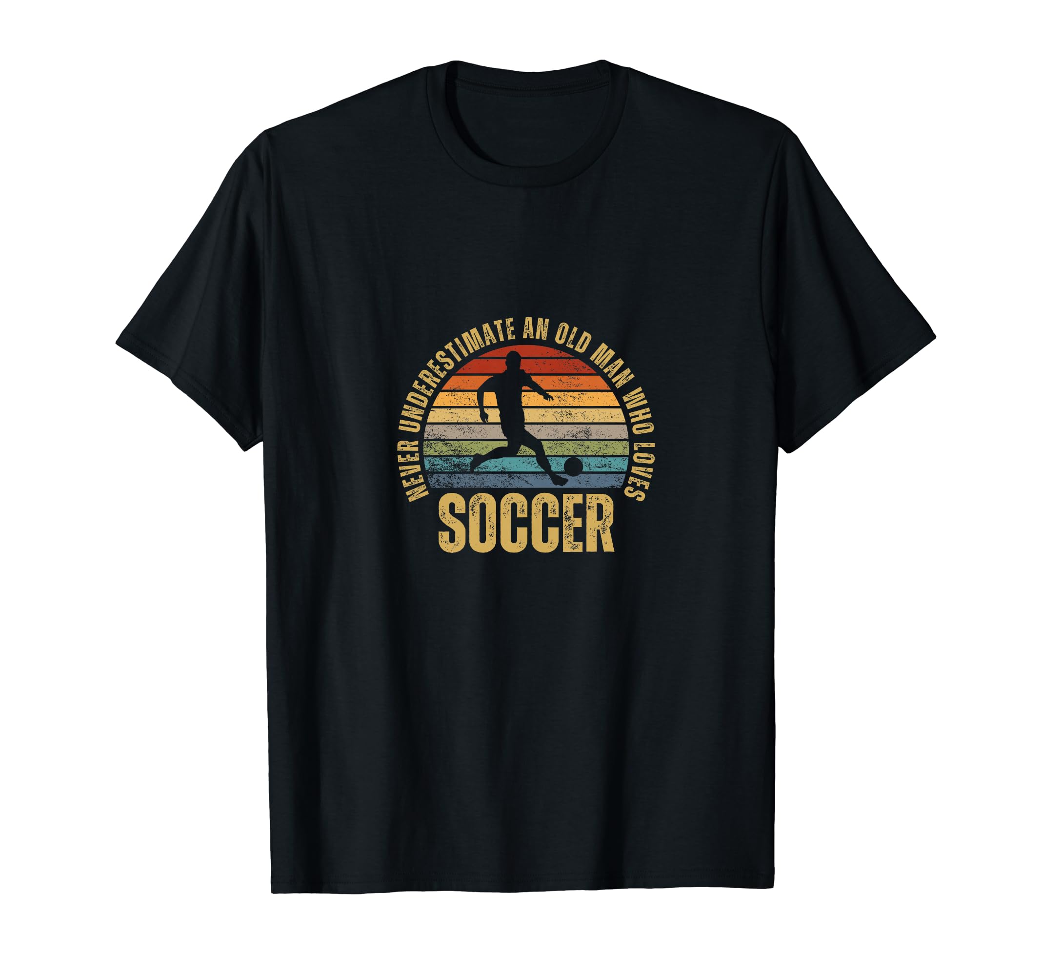 Soccer Never Underestimate Old Who Loves T-Shirt - Novelty Apparel Unisex - T-Shirt, Sweatshirt, Hoodie