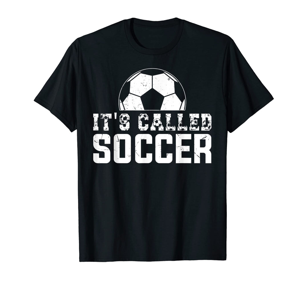Its Called Soccer Not Football Usa Its T-Shirt - Novelty Apparel Men Women - T-Shirt, Sweatshirt, Hoodie