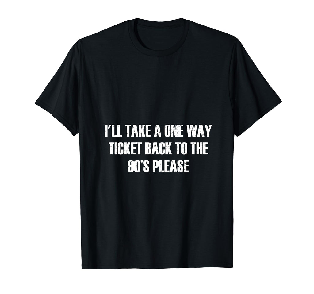 90S Theme Ill Take One Way Ticket T-Shirt - Streetwear Style for Adults - T-Shirt, Sweatshirt, Hoodie