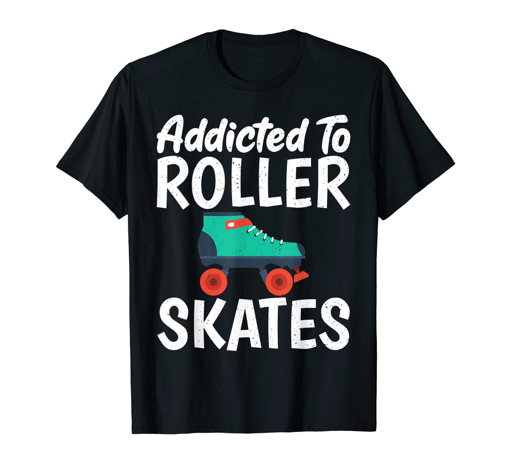 Addicted To Roller Skates Roller T-Shirt - Aesthetic Graphic Men Women - T-Shirt, Sweatshirt, Hoodie