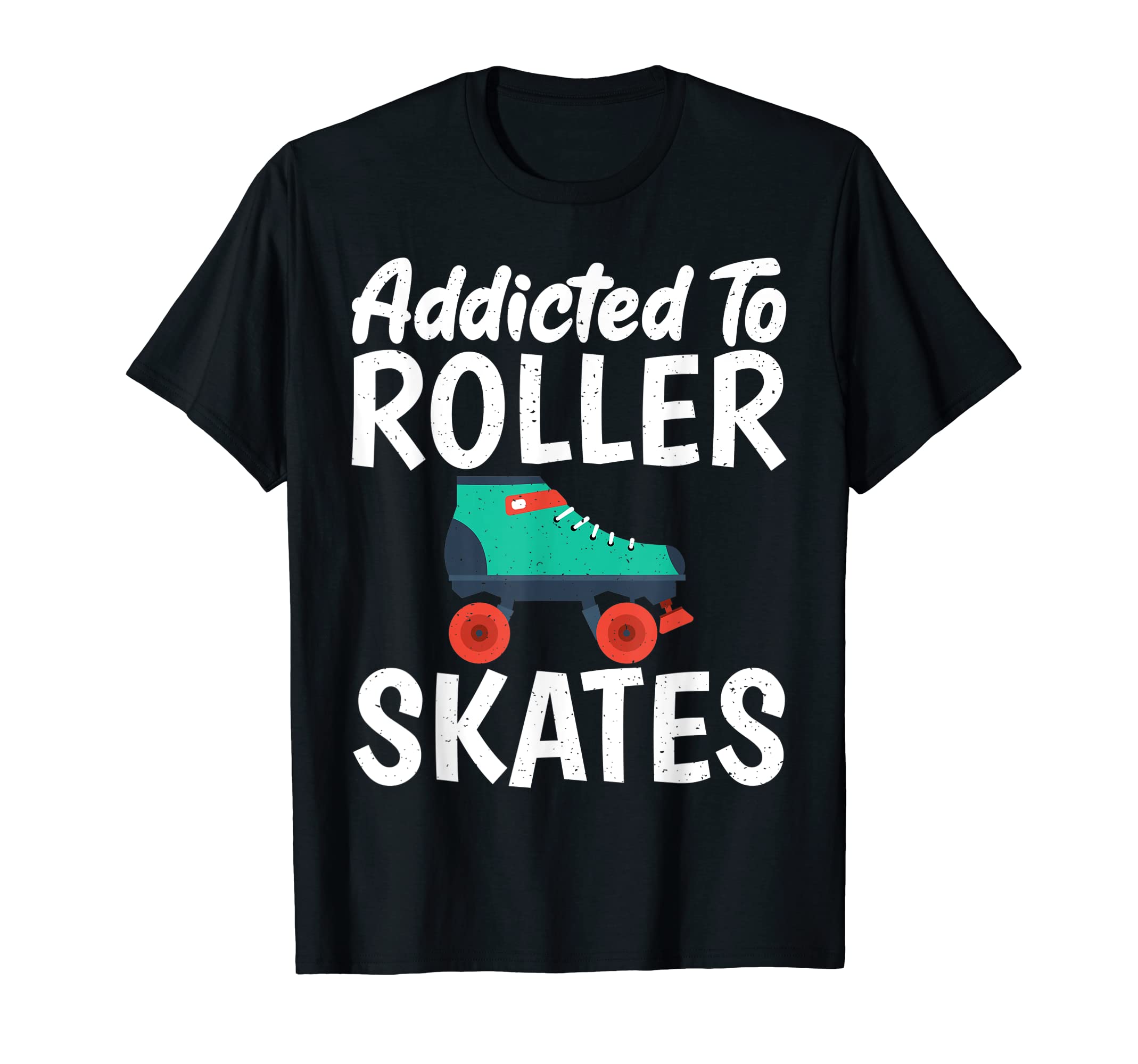Addicted To Roller Skates Roller T-Shirt - Aesthetic Graphic Men Women - T-Shirt, Sweatshirt, Hoodie