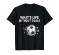 Whats Life Without Goals Funny Soccer T-Shirt - Graphic Print for Adults - T-Shirt, Sweatshirt, Hoodie