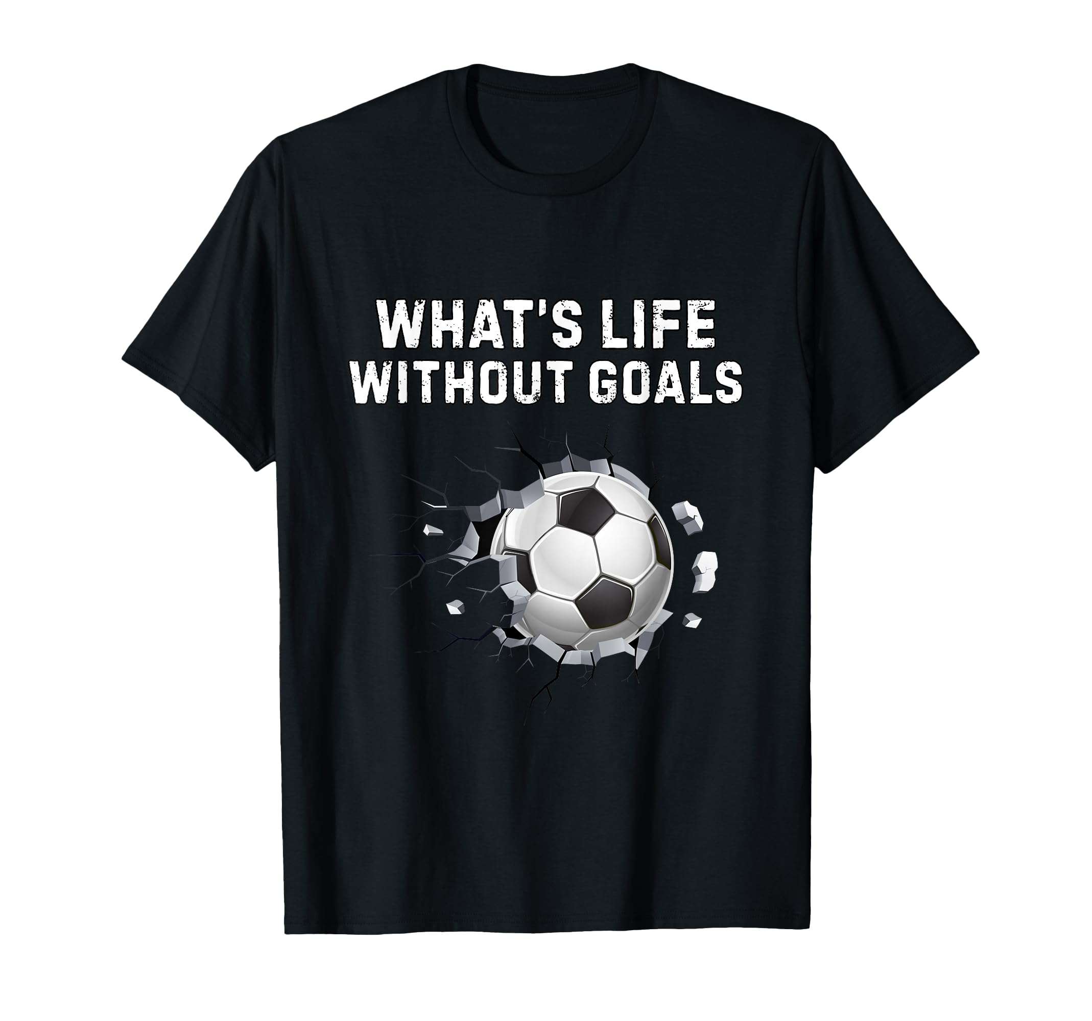 Whats Life Without Goals Funny Soccer T-Shirt - Graphic Print for Adults - T-Shirt, Sweatshirt, Hoodie