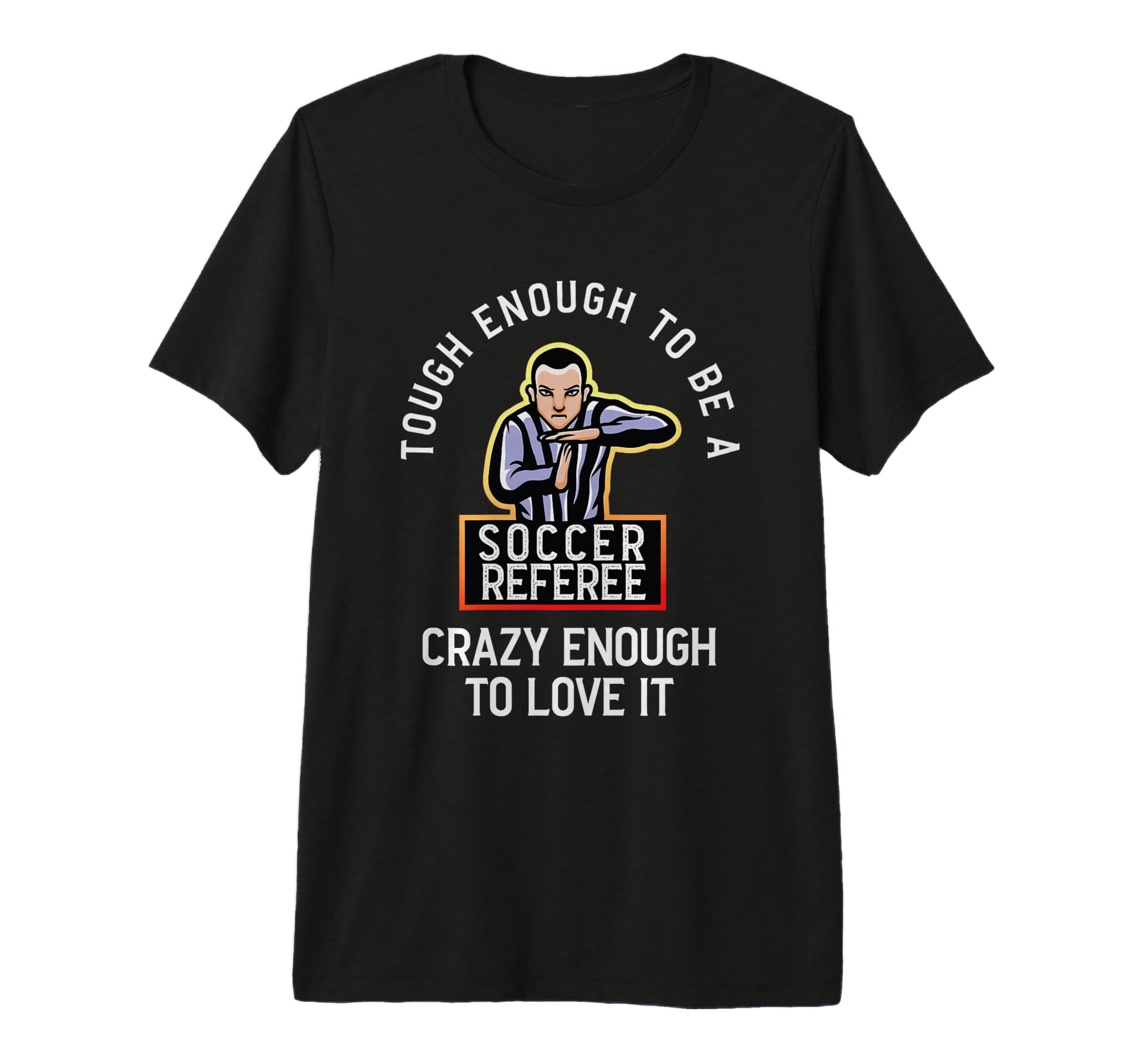 Tough Enoughs To Be Soccer Referee T-Shirt - Fun Novelty Design Men Women - T-Shirt, Sweatshirt, Hoodie