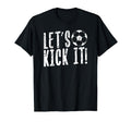 Soccer Lets Kick It Funny Player Gift T-Shirt - Graphic Print Men Women - T-Shirt, Sweatshirt, Hoodie