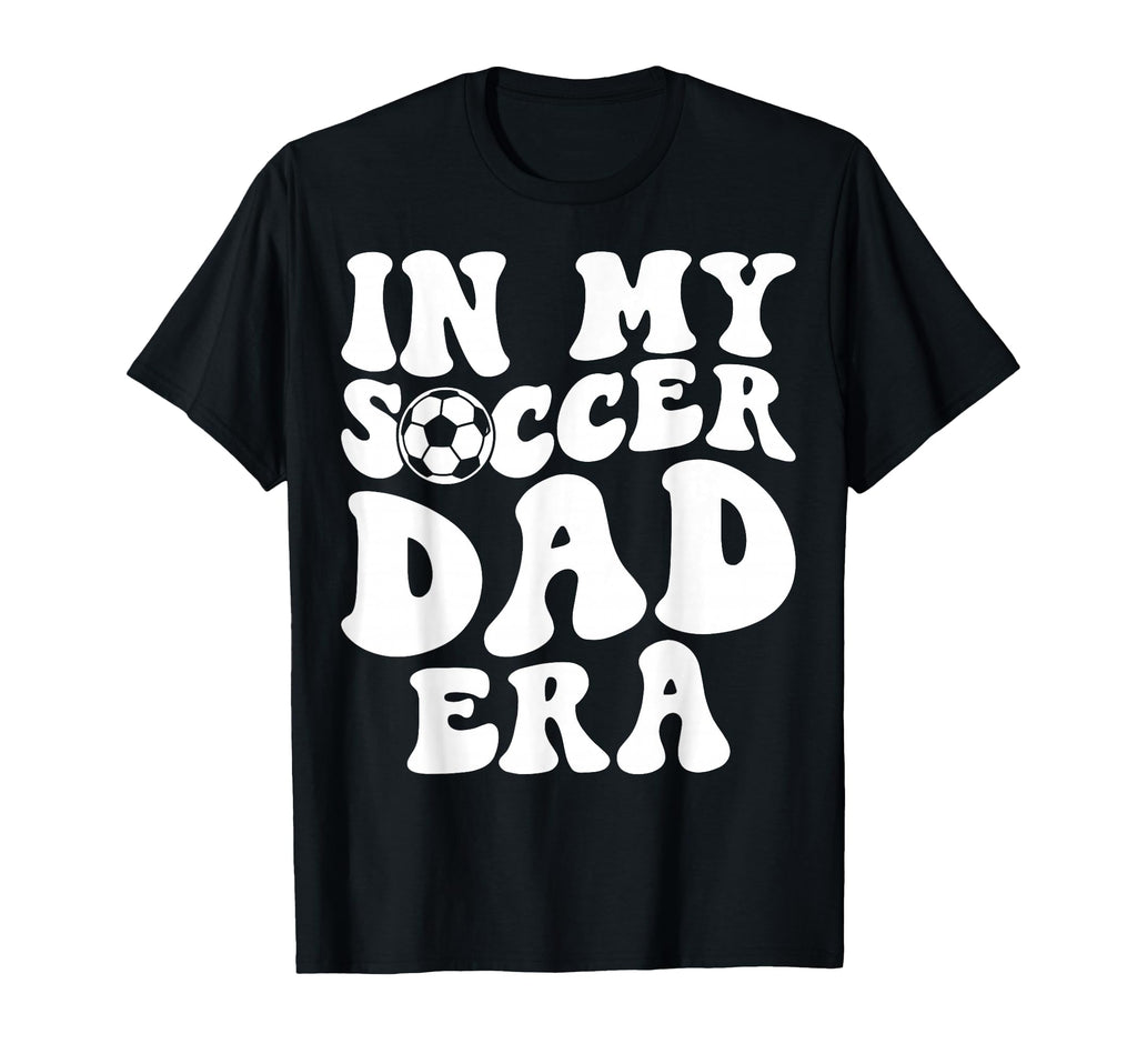 My Soccer Dad Era Fathers Day T-Shirt - Novelty Apparel Men Women - T-Shirt, Sweatshirt, Hoodie