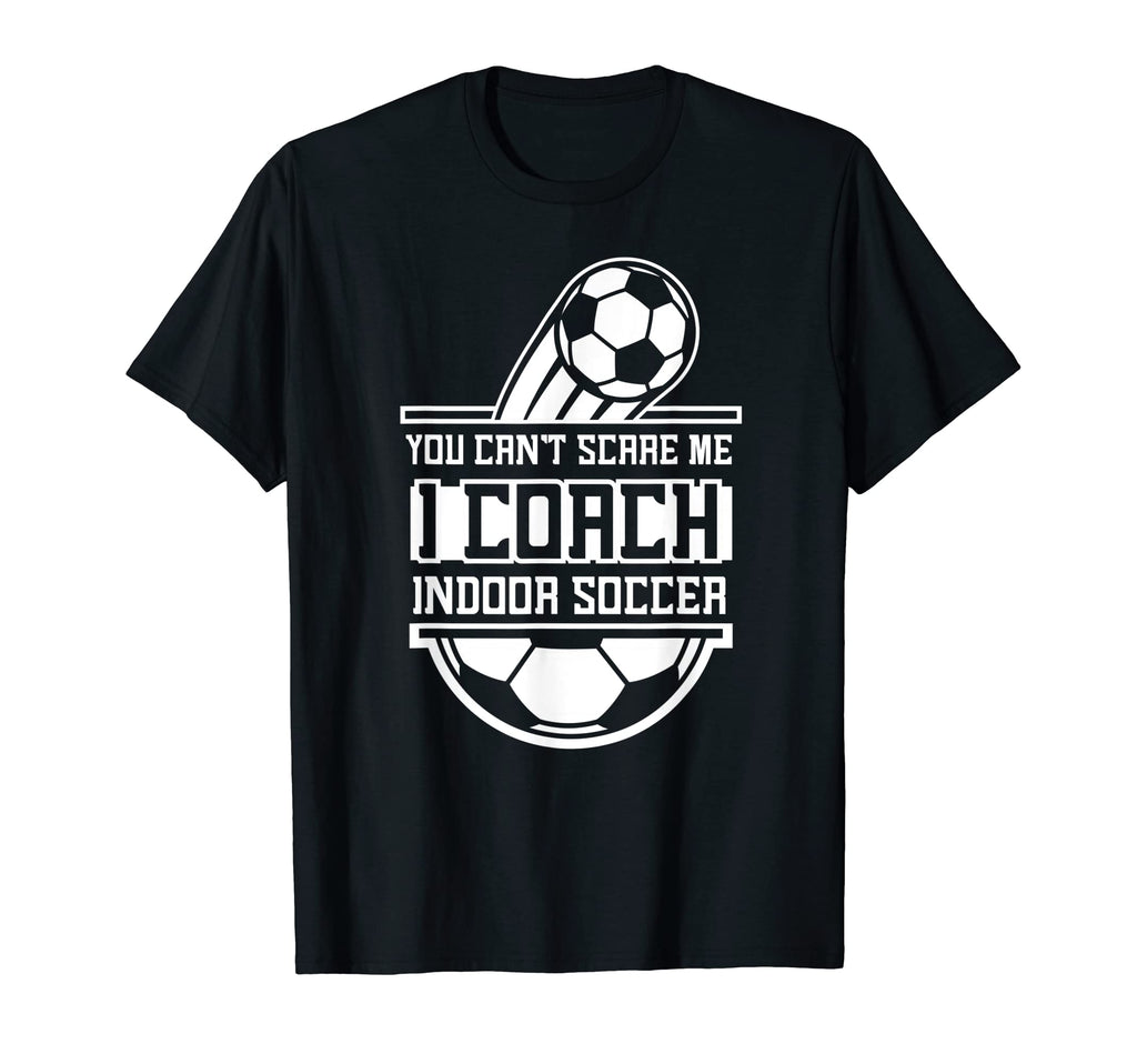 You Cant Scare Me I Coach Indoor T-Shirt - Custom Art Print Men Women - T-Shirt, Sweatshirt, Hoodie