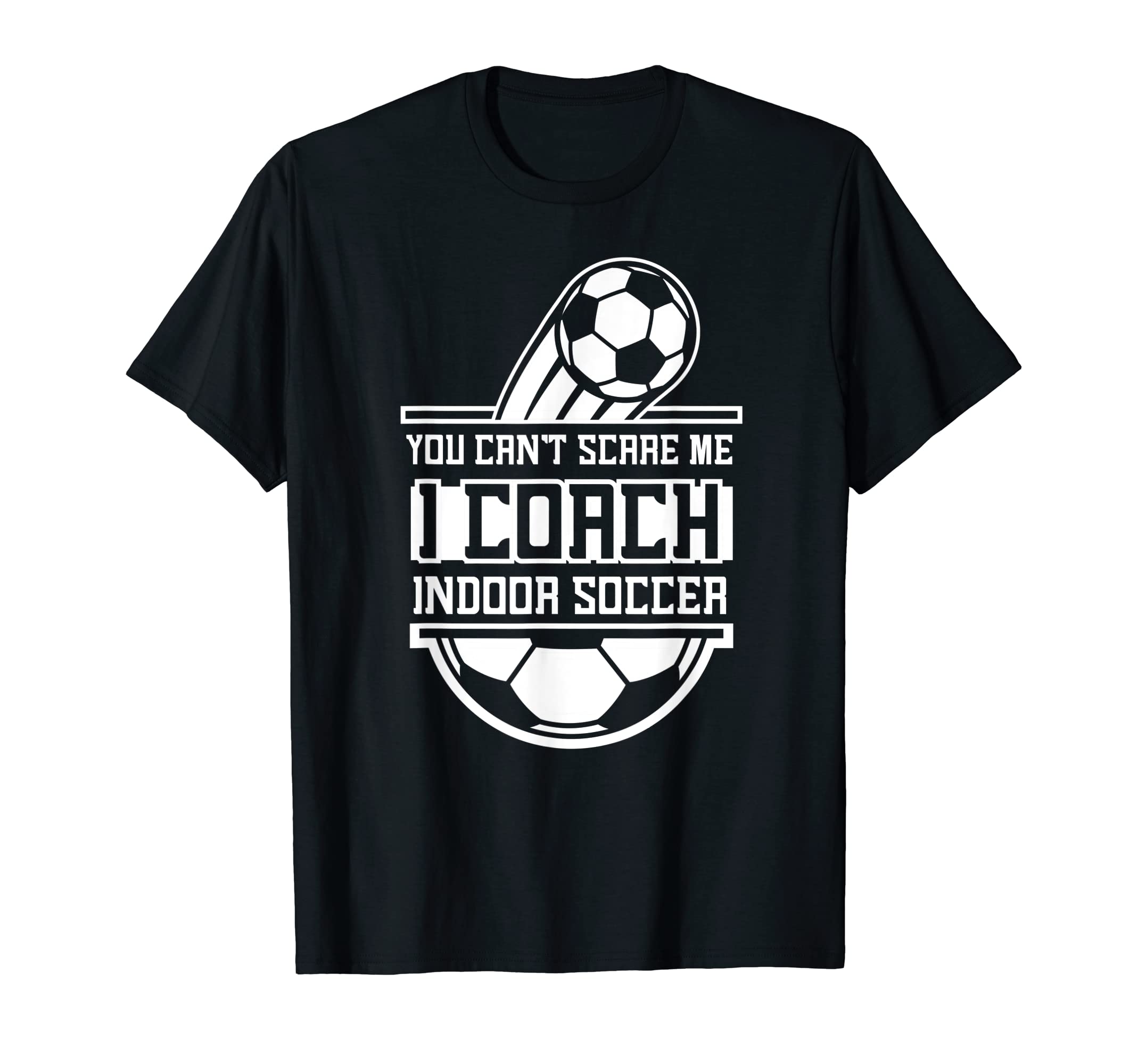 You Cant Scare Me I Coach Indoor T-Shirt - Custom Art Print Men Women - T-Shirt, Sweatshirt, Hoodie