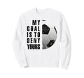 My Goal Is To Deny Yours Soccer Sweatshirt - Novelty Apparel for Adults - T-Shirt, Sweatshirt, Hoodie
