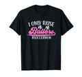 I Only Raise Ballers Soccer Mom T-Shirt - Custom Art Print Men Women - T-Shirt, Sweatshirt, Hoodie