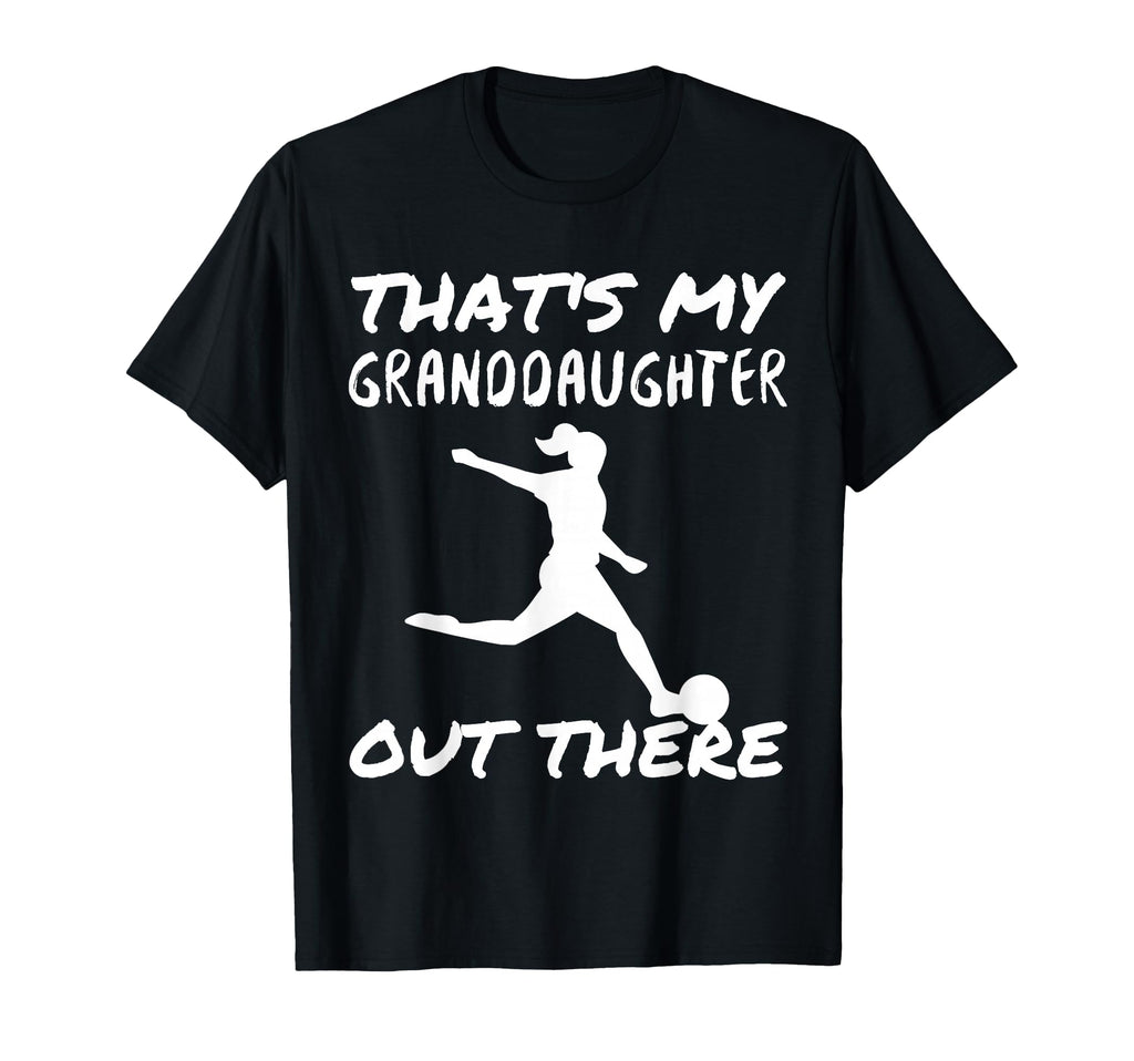 Thats My Granddaughter Out There T-Shirt - Casual Everyday Wear Men Women - T-Shirt, Sweatshirt, Hoodie