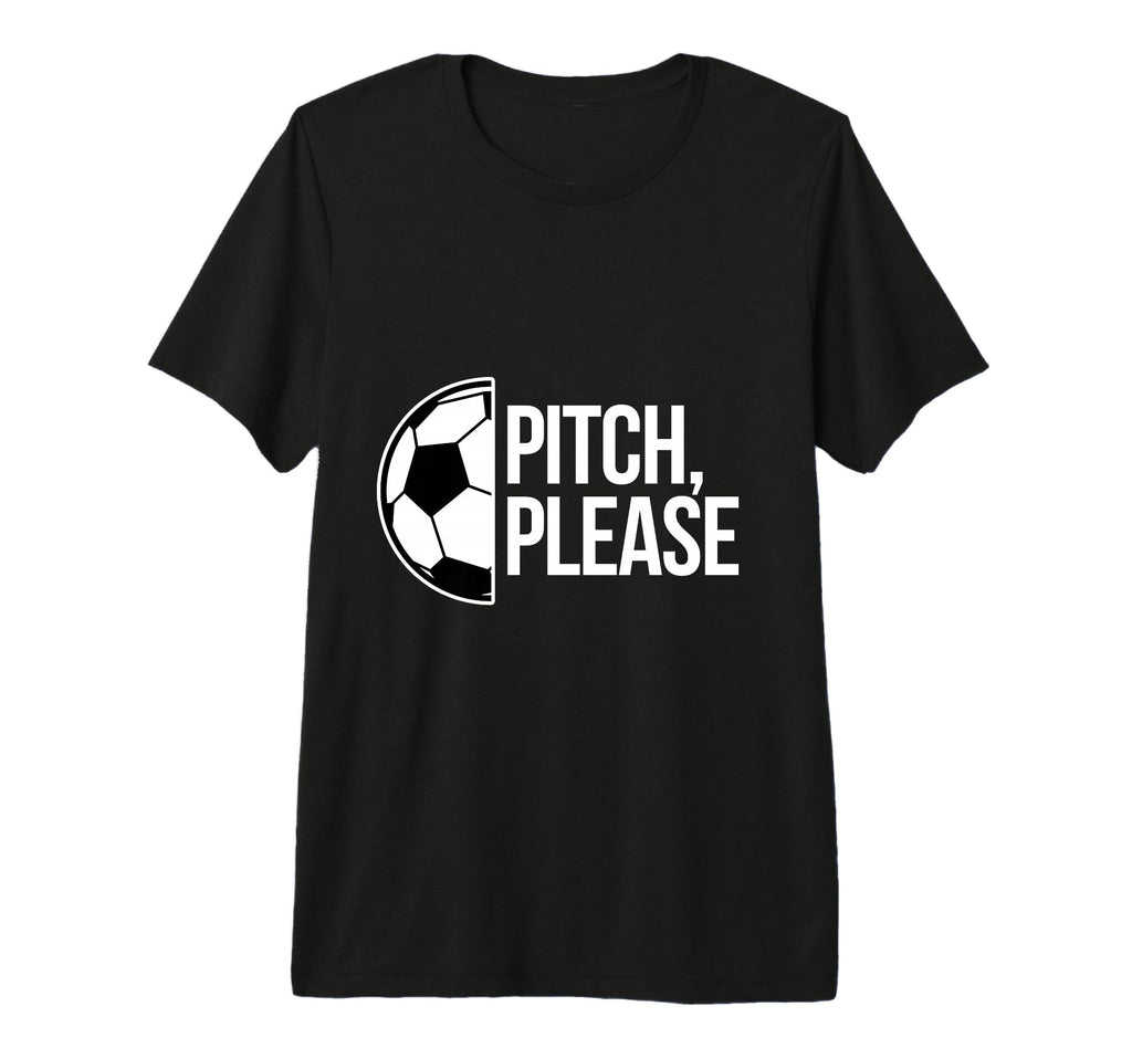Pitch Please Soccer Football Goal Striker T-Shirt - Novelty Apparel Unisex - T-Shirt, Sweatshirt, Hoodie