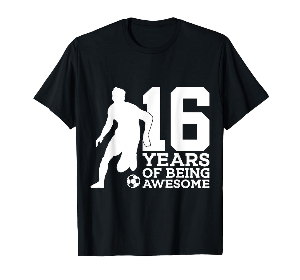 16 Years Being Awesome Soccer 16Th T-Shirt - Novelty Apparel Men Women - T-Shirt, Sweatshirt, Hoodie
