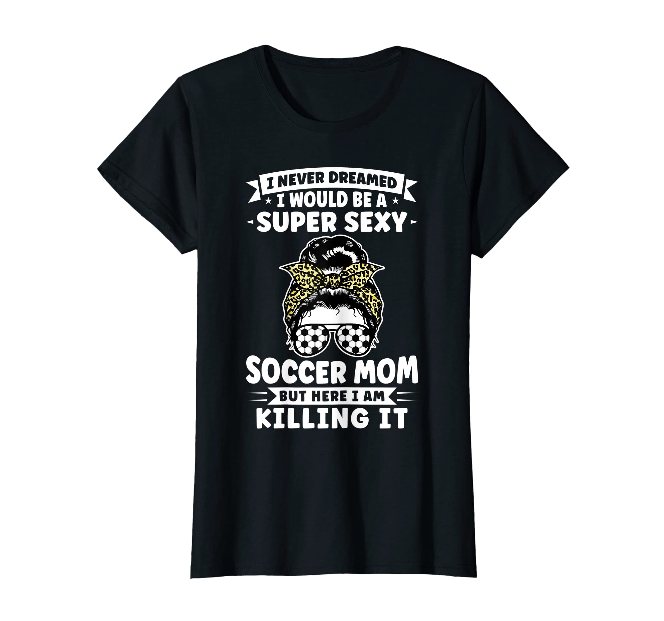 Womens Super Sexy Soccer Mom Messy Bun T-Shirt - Novelty Apparel Men Women - T-Shirt, Sweatshirt, Hoodie