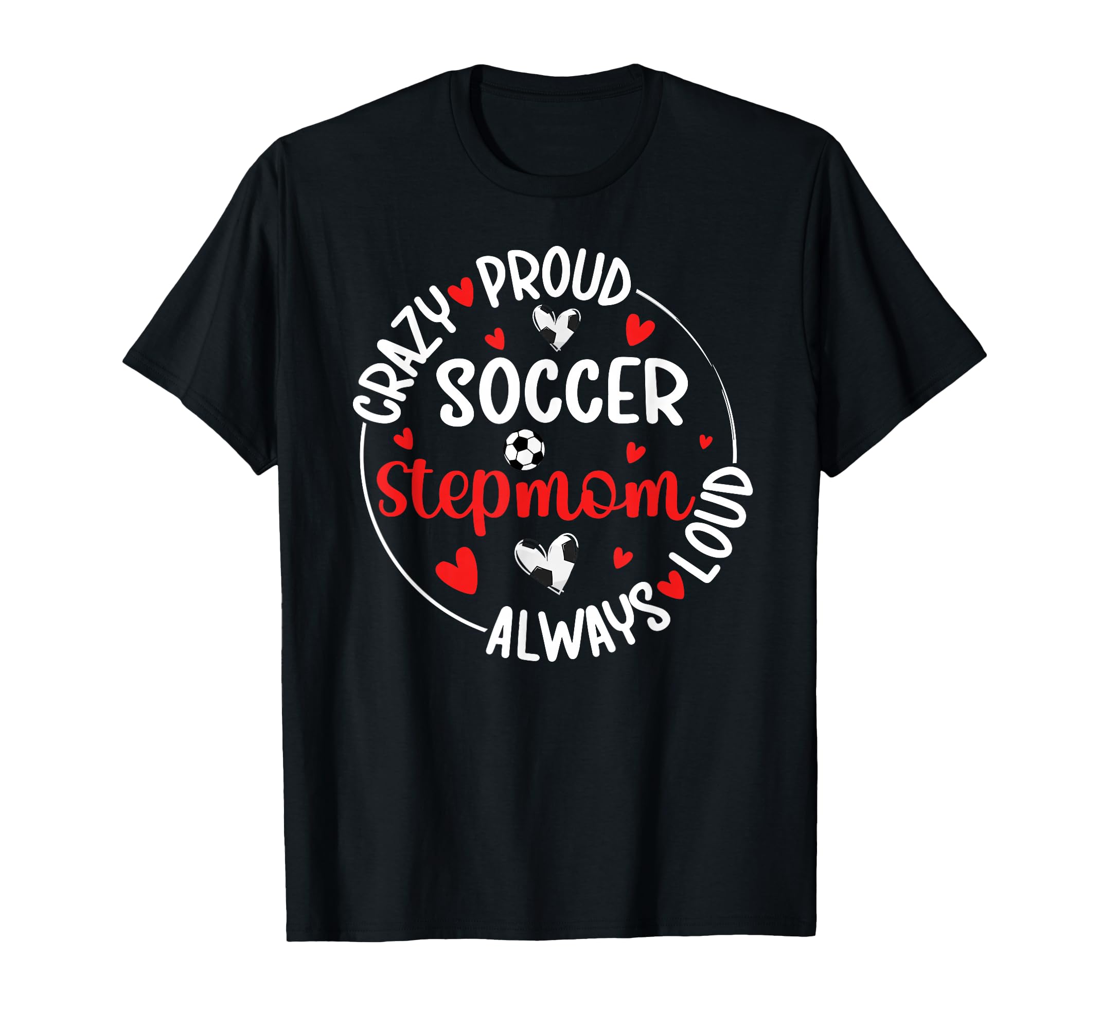 Crazy Proud Soccer Stepmom Soccer T-Shirt - Fun Novelty Design for Adults - T-Shirt, Sweatshirt, Hoodie