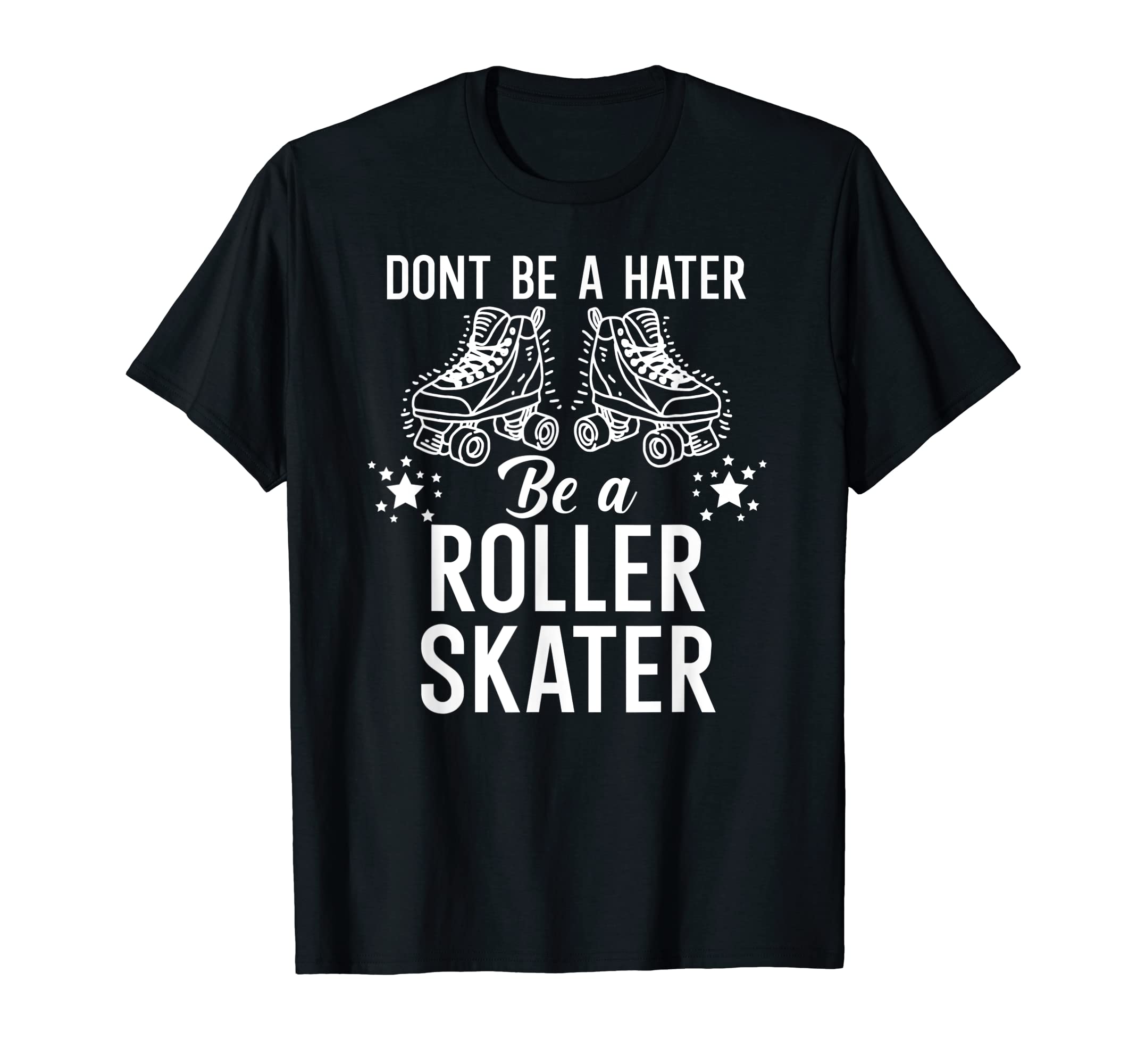 Dont Be Hater Be Roller Skater T-Shirt - Fun Novelty Design for Adults - T-Shirt, Sweatshirt, Hoodie