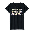 Turn Tune Drop Out Funny Lsd Quotes T-Shirt - Unique Graphic for Adults - T-Shirt, Sweatshirt, Hoodie