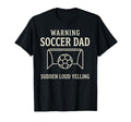 Warning Soccer Dad Sudden Loud T-Shirt - Fun Novelty Design Men Women - T-Shirt, Sweatshirt, Hoodie