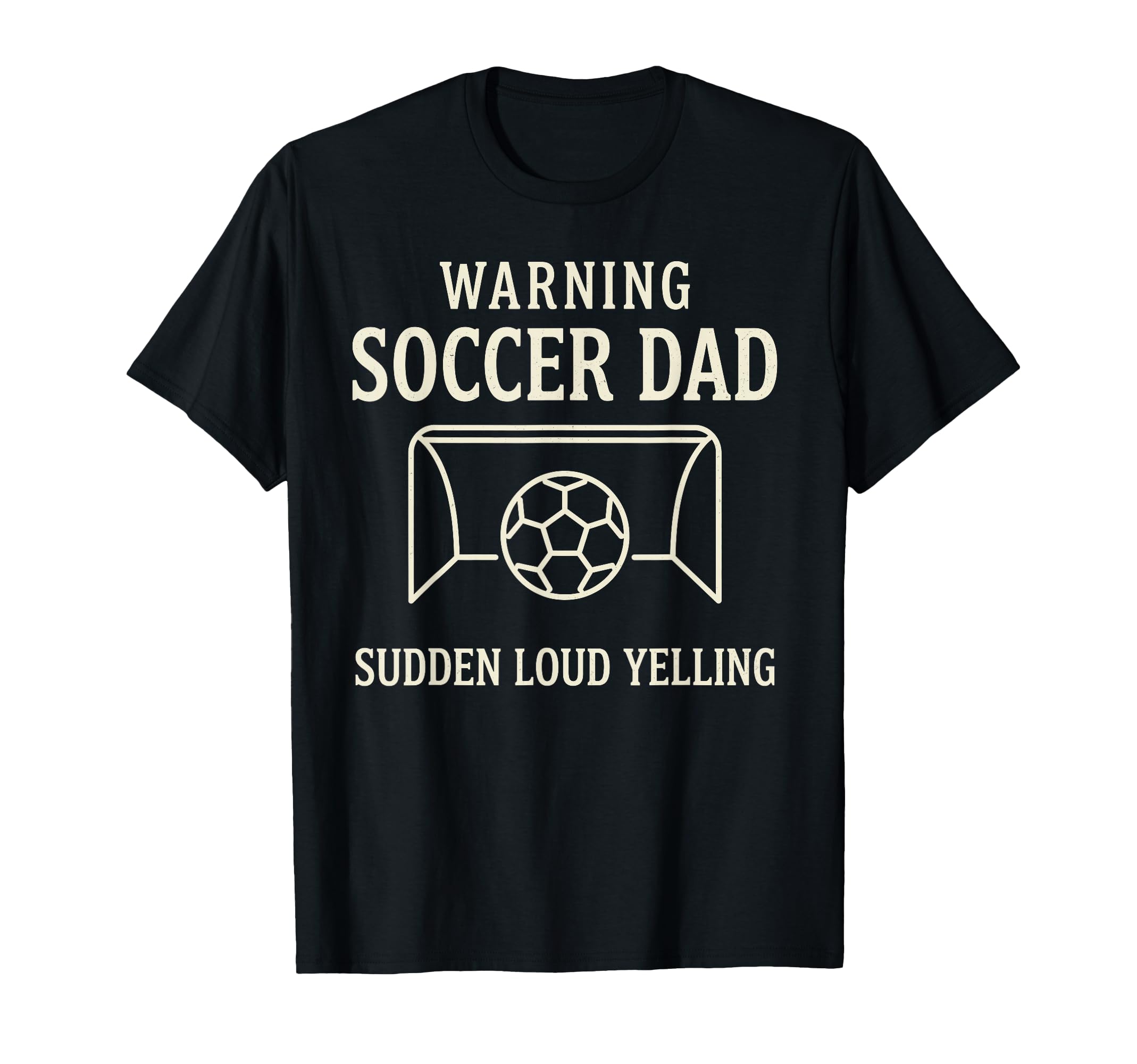 Warning Soccer Dad Sudden Loud T-Shirt - Fun Novelty Design Men Women - T-Shirt, Sweatshirt, Hoodie