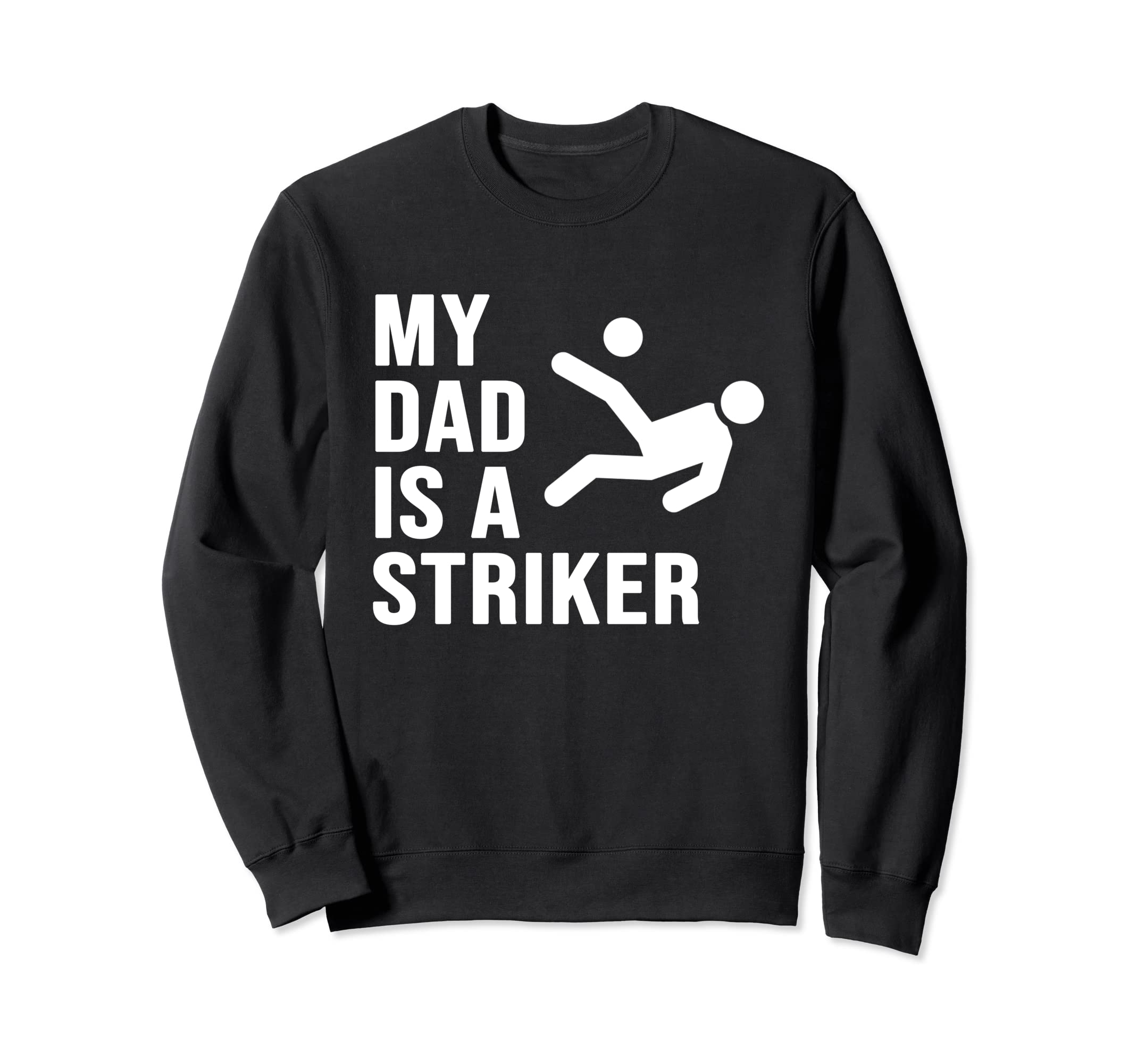 My Dad Is Striker Funny Soccer Sweatshirt - Fun Novelty Design Men Women - T-Shirt, Sweatshirt, Hoodie