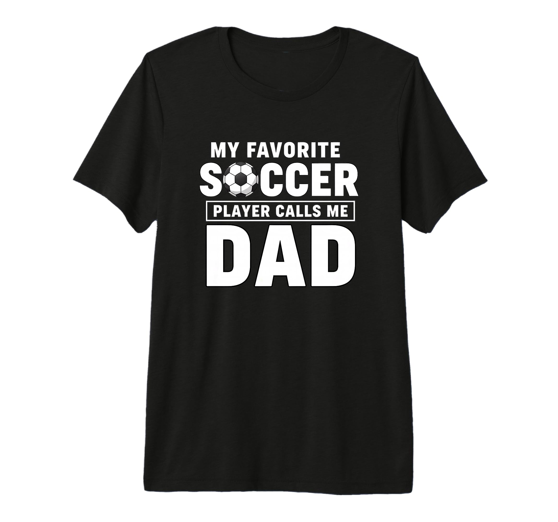 My Favorite Soccer Player Calls Me Dad T-Shirt - Trendy Graphic Unisex - T-Shirt, Sweatshirt, Hoodie